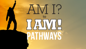 Am I? to I Am! Pathways  – January 6th - 8th, 2017