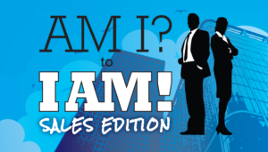 Am I? to I Am! Sales Edition  –  TBA November 2016